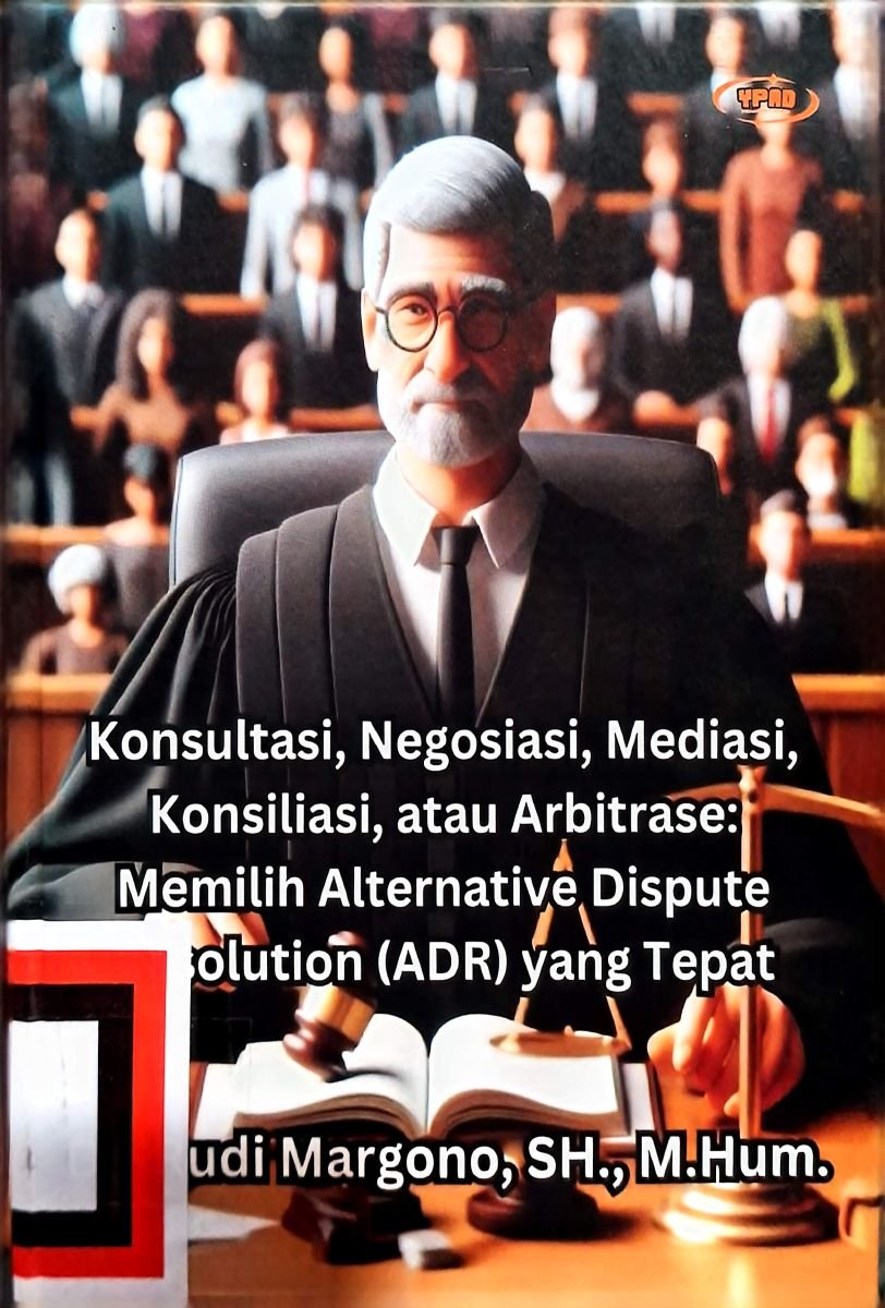 Konsultasi, Negosiasi, Mediasi, Konsiliasi, atau Arbitrase: Memilih Alternative Dispute Resolution (ADR) yang Tepat