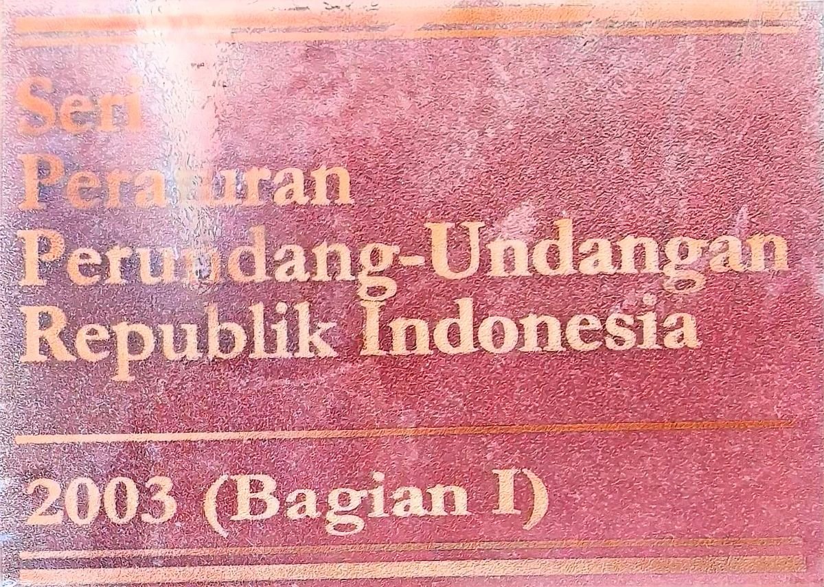 Seri Peraturan Perundang-Undangan Republik Indonesia 2003(Bagian I)