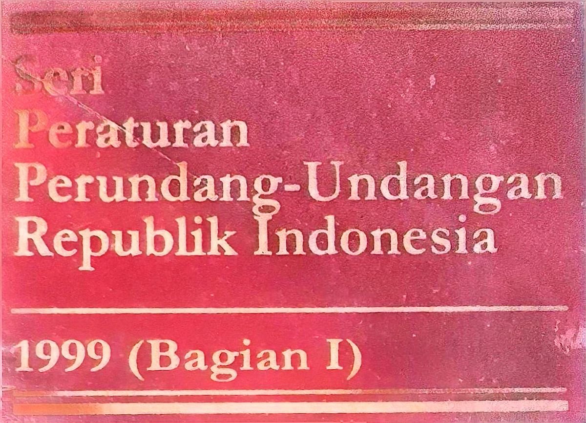 Seri Peraturan Perundang - Undangan Republik Indonesia 1999 (Bagian I)