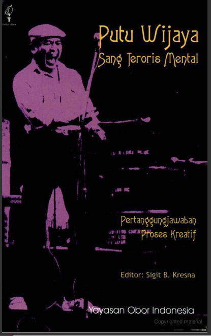 Mengenal lebih dekat: Putu Wijaya Sang Teroris Mental dan Pertanggungjawaban Proses Kreatifnya